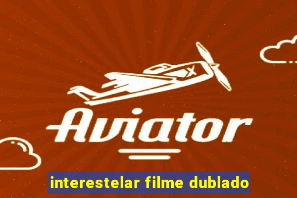 interestelar filme dublado